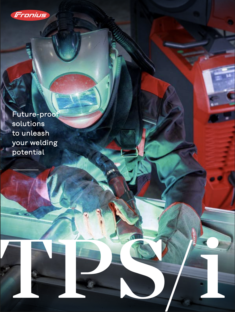 Fronius TPS/i Brochure Download the Fronius TPS/i brochure to explore one of the most advanced welding systems available
